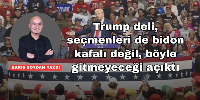 Trump deli, seçmenleri de bidon kafalı değil, böyle gitmeyeceği açıktı
